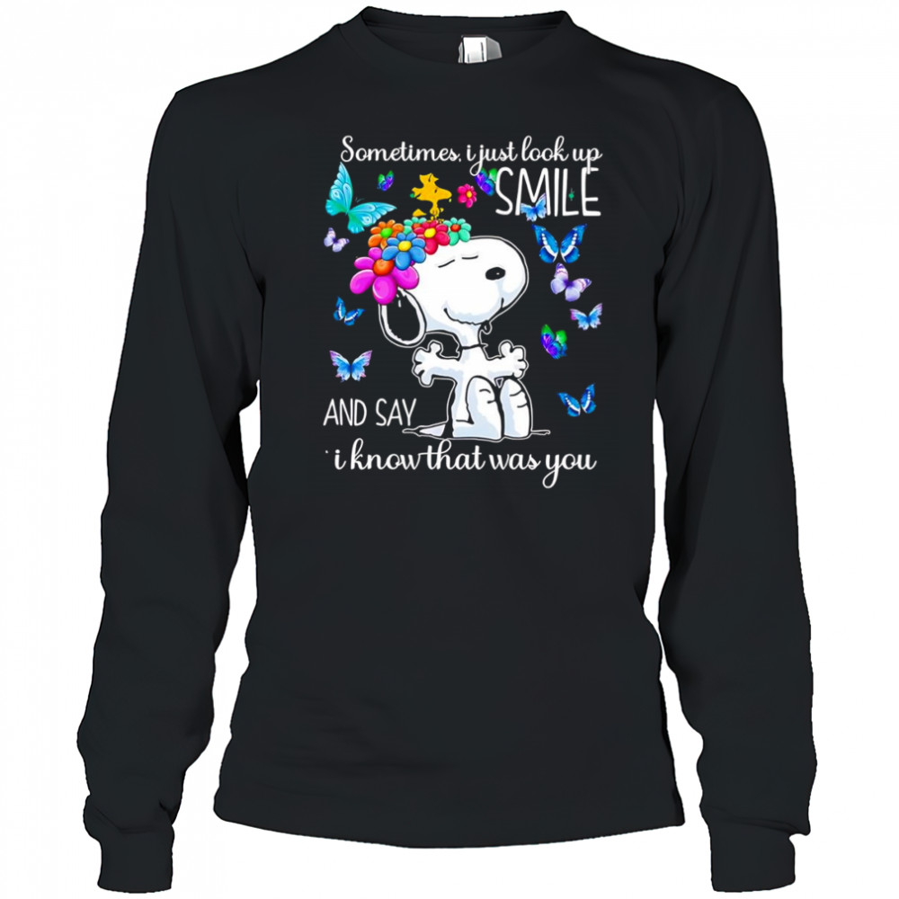 Snoopy sometimes I just look up smile and say I know that was you shirt Long Sleeved
