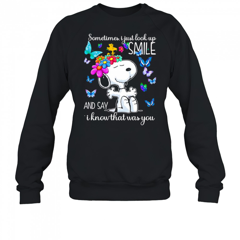 Snoopy sometimes I just look up smile and say I know that was you shirt Sweatshirt