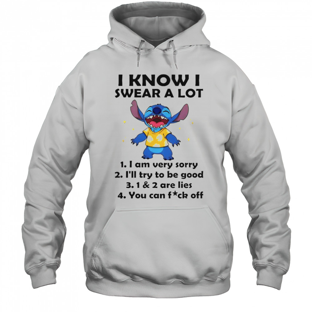 Stitch I Know I Swear A Lot I Am Very Sorry I’ll Try To Be Good T-Shirt Hoodie