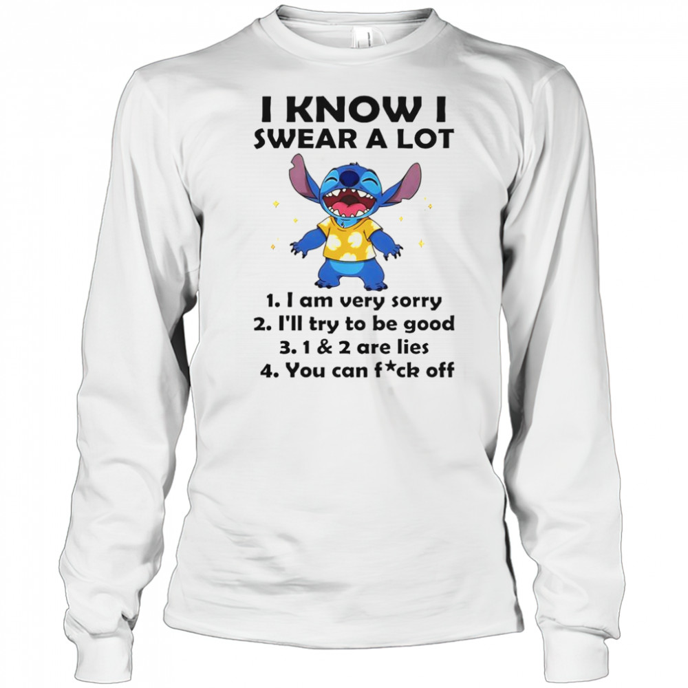 Stitch I Know I Swear A Lot I Am Very Sorry I’ll Try To Be Good T-Shirt Long Sleeved