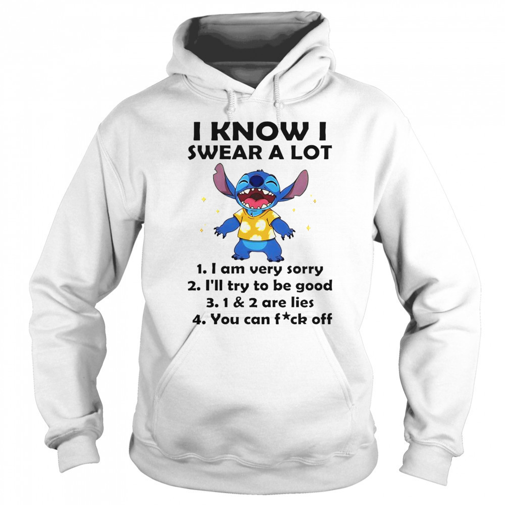 Stitch I Know I Swear A Lot I Am Very Sorry I’ll Try To Be Good T-Shirt Sweatshirt