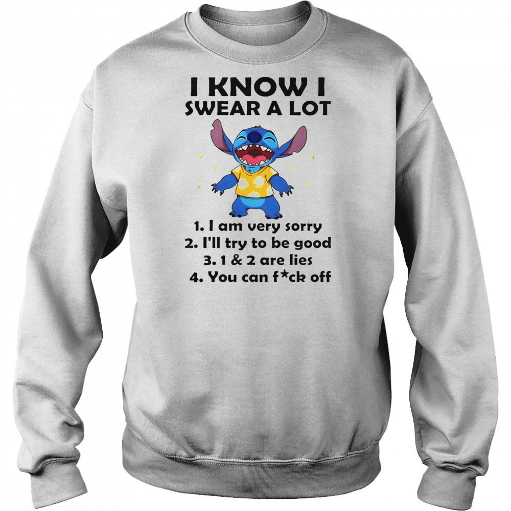 Stitch I Know I Swear A Lot I Am Very Sorry I’ll Try To Be Good T-Shirt Hoodie