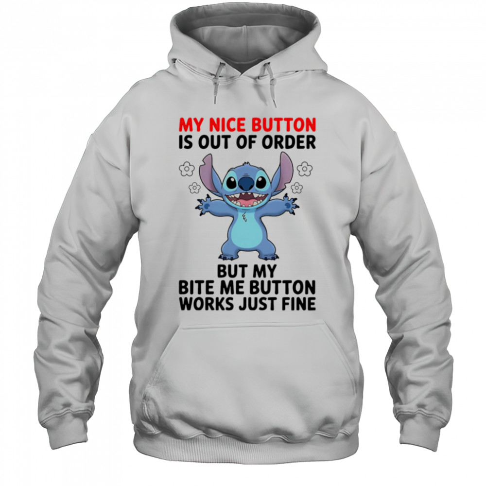Stitch my nice button is out of order but my bite me button works just fine shirt Hoodie