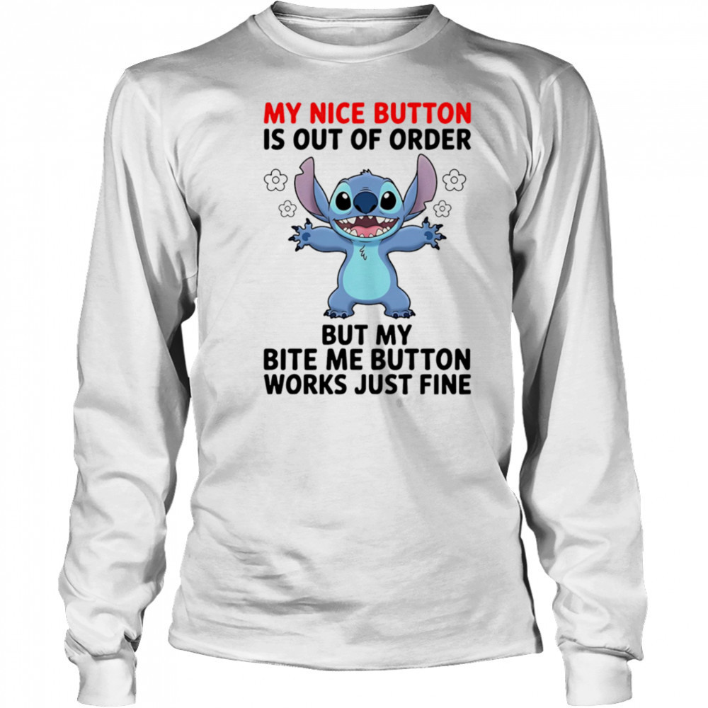 Stitch my nice button is out of order but my bite me button works just fine shirt Long Sleeved