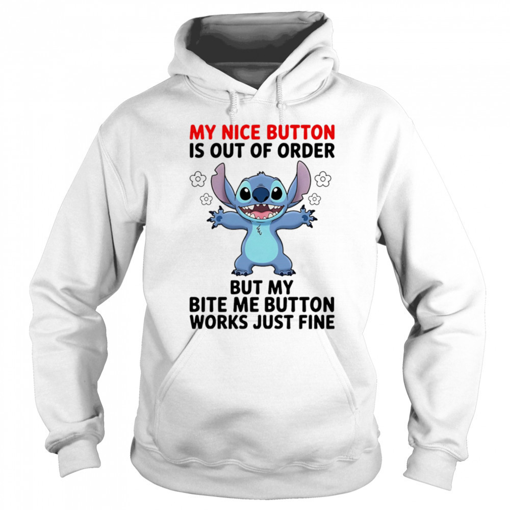 Stitch my nice button is out of order but my bite me button works just fine shirt Sweatshirt