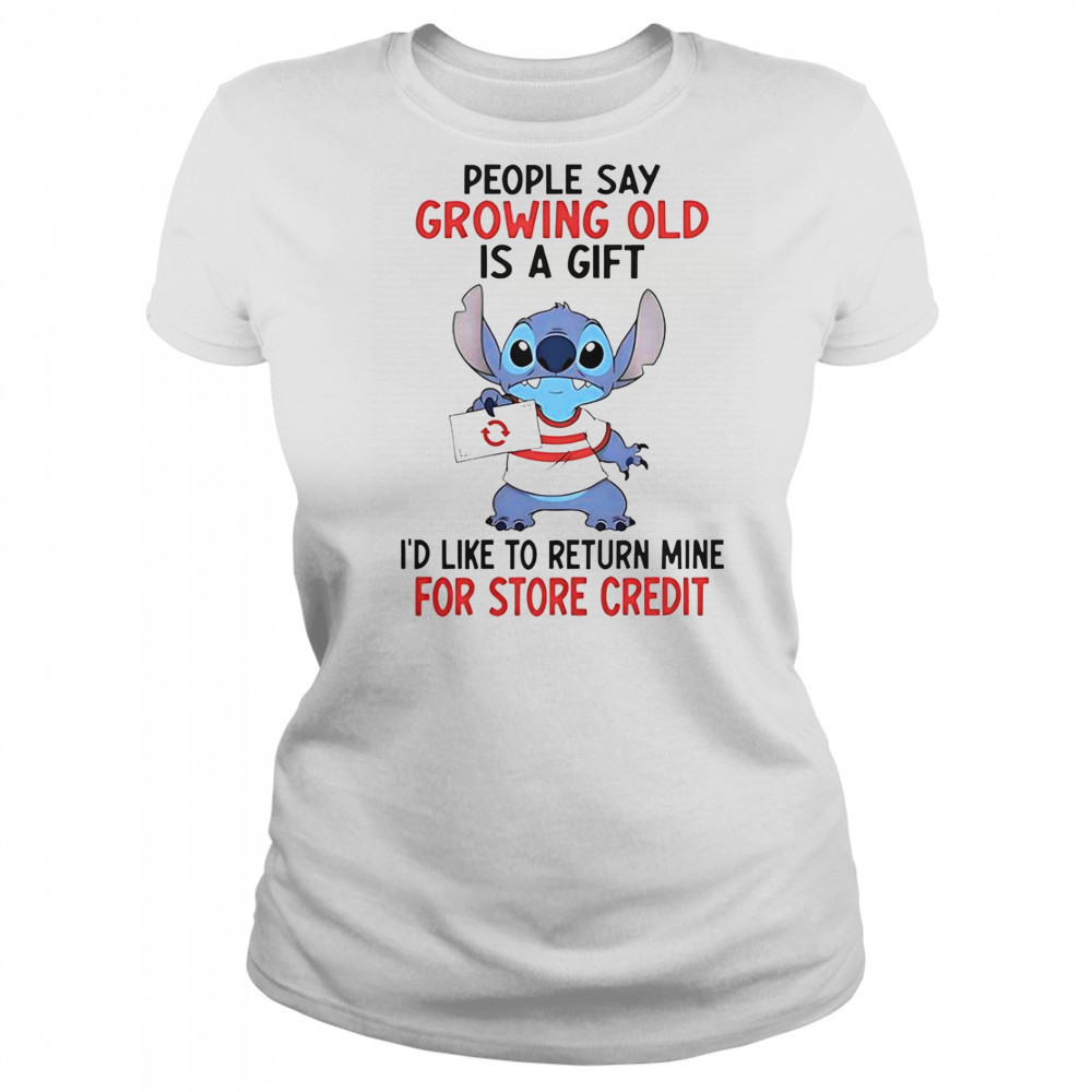 Stitch People Say Growing Old Is A Gift I’d Like To Return Mine For Store Credit T-Shirt Women's T-shirt
