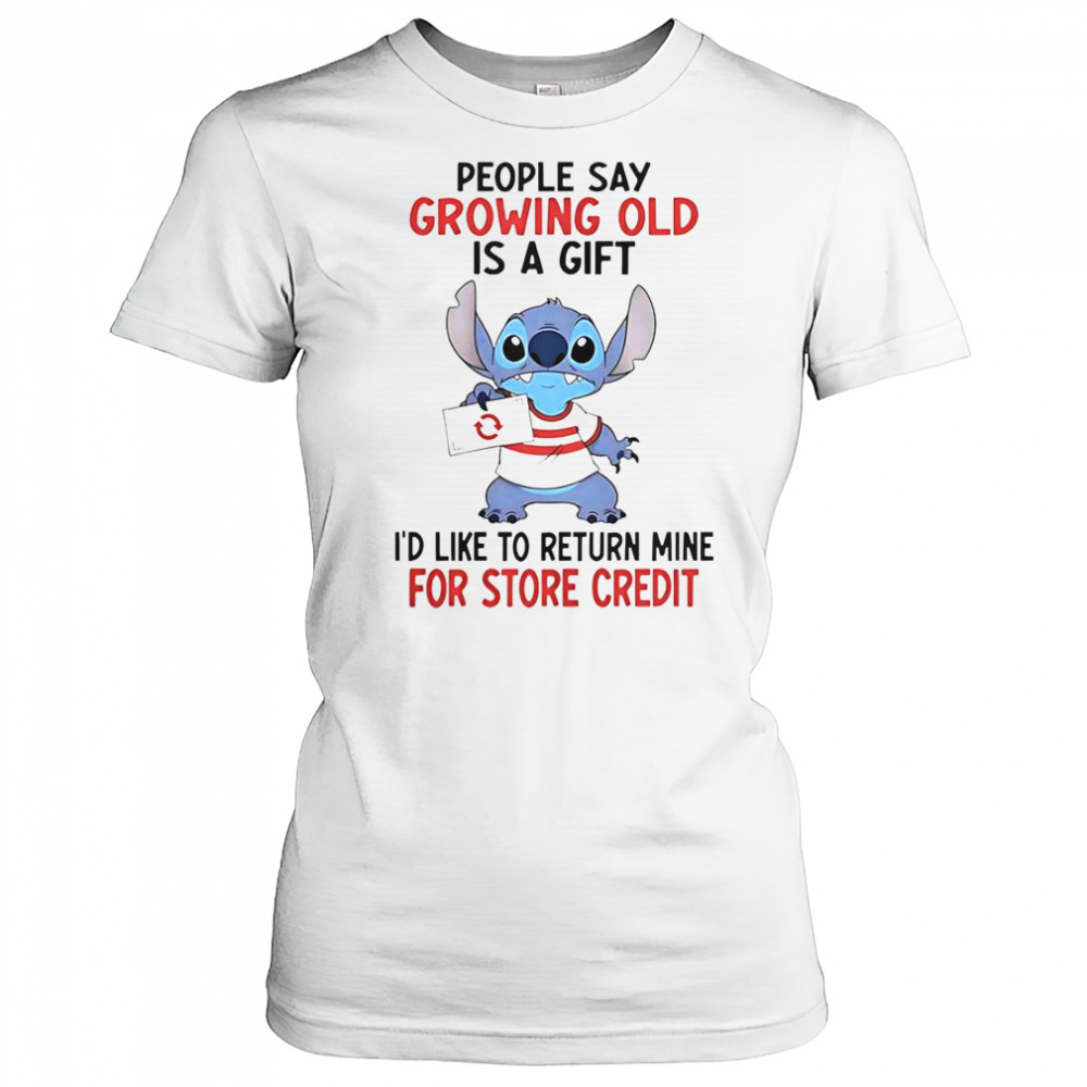 Stitch People Say Growing Old Is A Gift I’d Like To Return Mine For Store Credit T-Shirt Women's T-shirt
