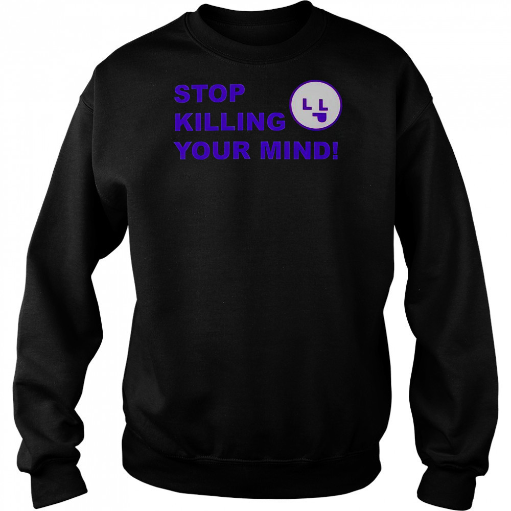 Stop Killing Your Mind T-Shirt Hoodie