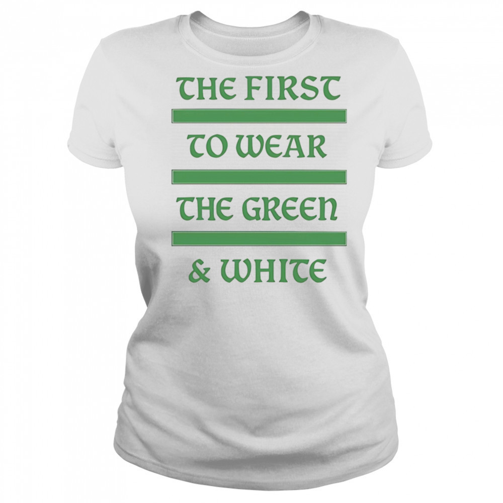 The first to wear the green and white shirt Women's T-shirt
