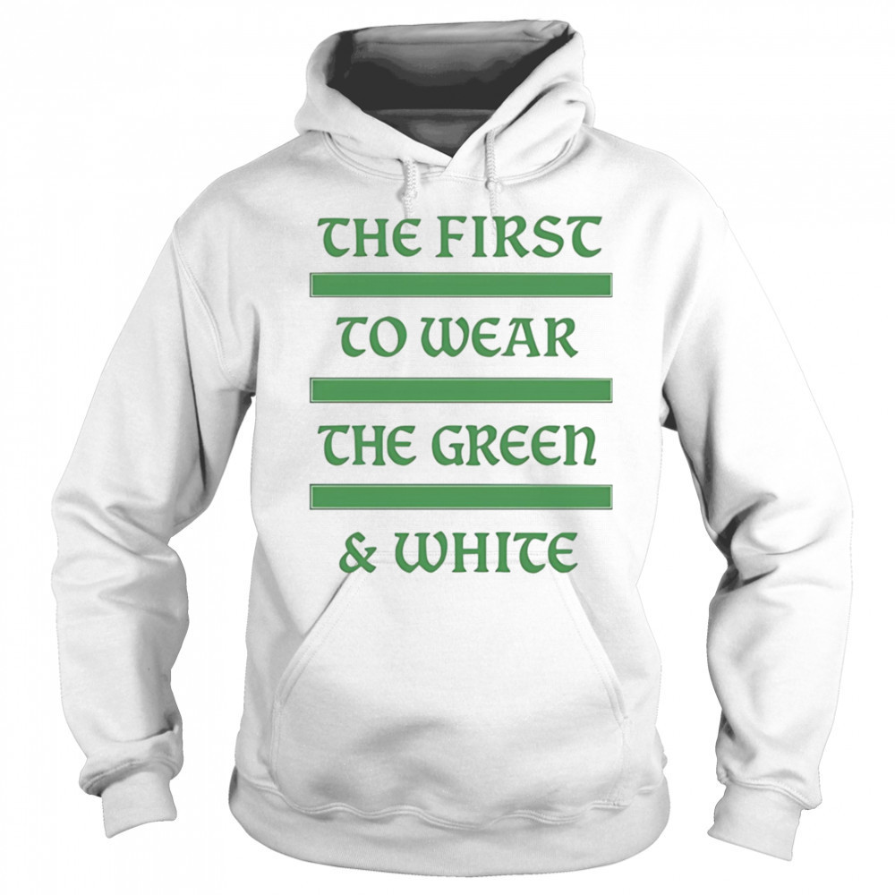 The first to wear the green and white shirt Sweatshirt