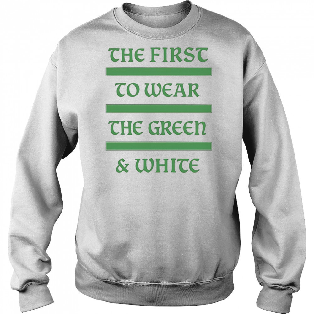 The first to wear the green and white shirt Hoodie