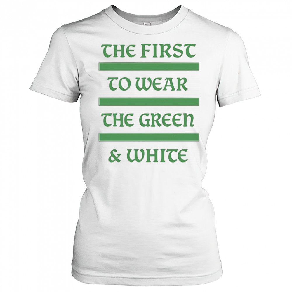 The first to wear the green and white shirt Women's T-shirt