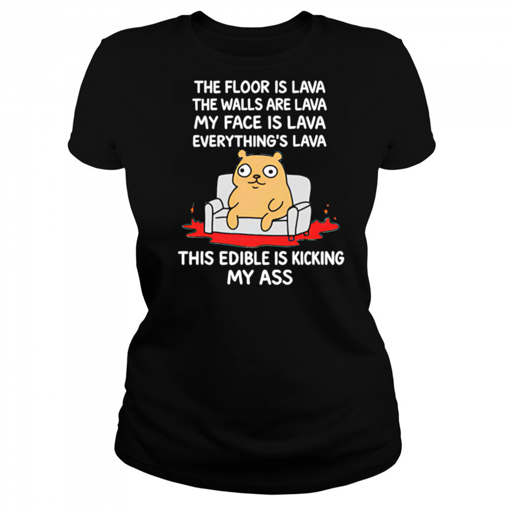 The Floor Is Lava The Walls Are Lava Everything’s Lava This Edible Is Kicking My Ass shirt Women's T-shirt