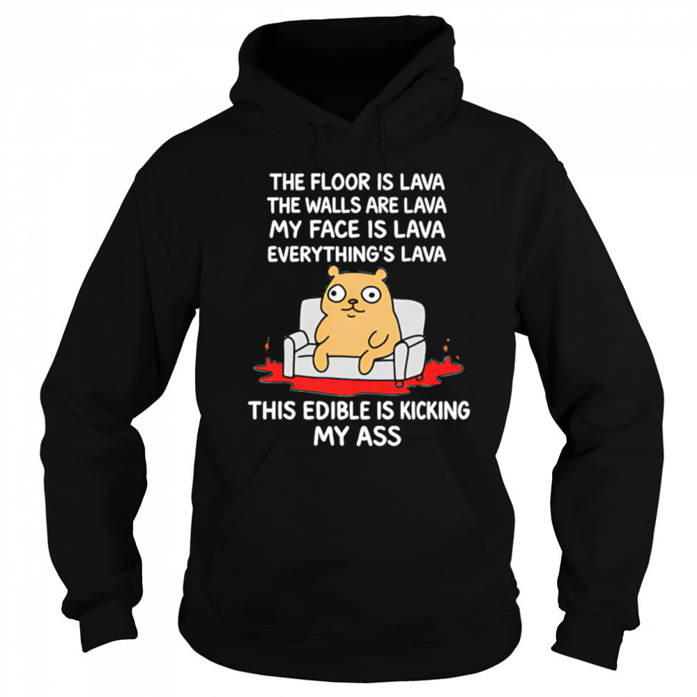 The Floor Is Lava The Walls Are Lava Everything’s Lava This Edible Is Kicking My Ass shirt Sweatshirt