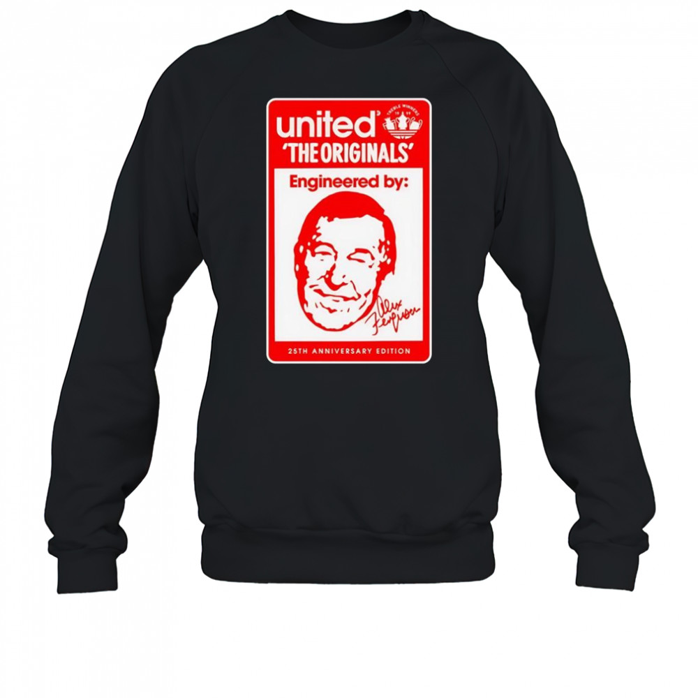 The originals engineered by Alex Ferguson 25th anniversary shirt Sweatshirt