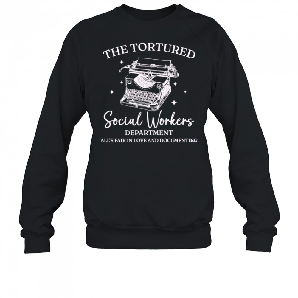 The Tortured Social Workers Department Funny Social Work shirt Sweatshirt
