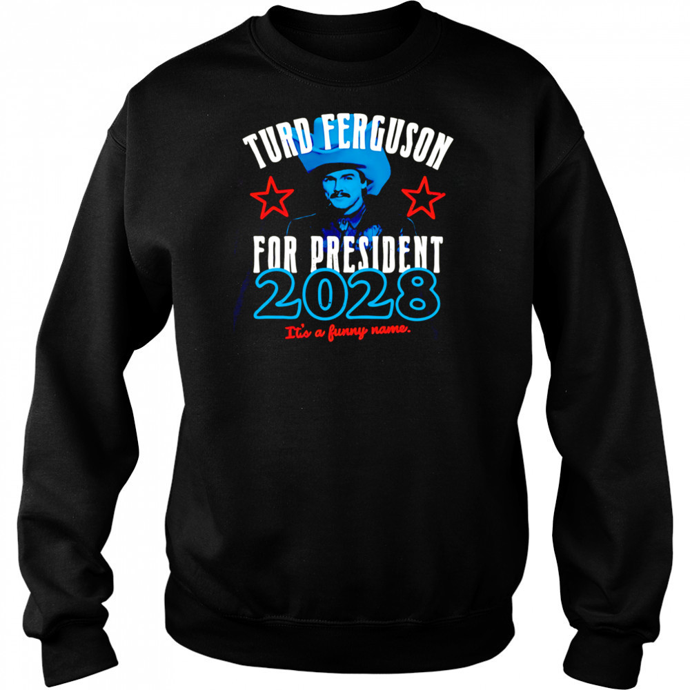 Turd Ferguson for president 2028 It’s a funny name shirt Hoodie