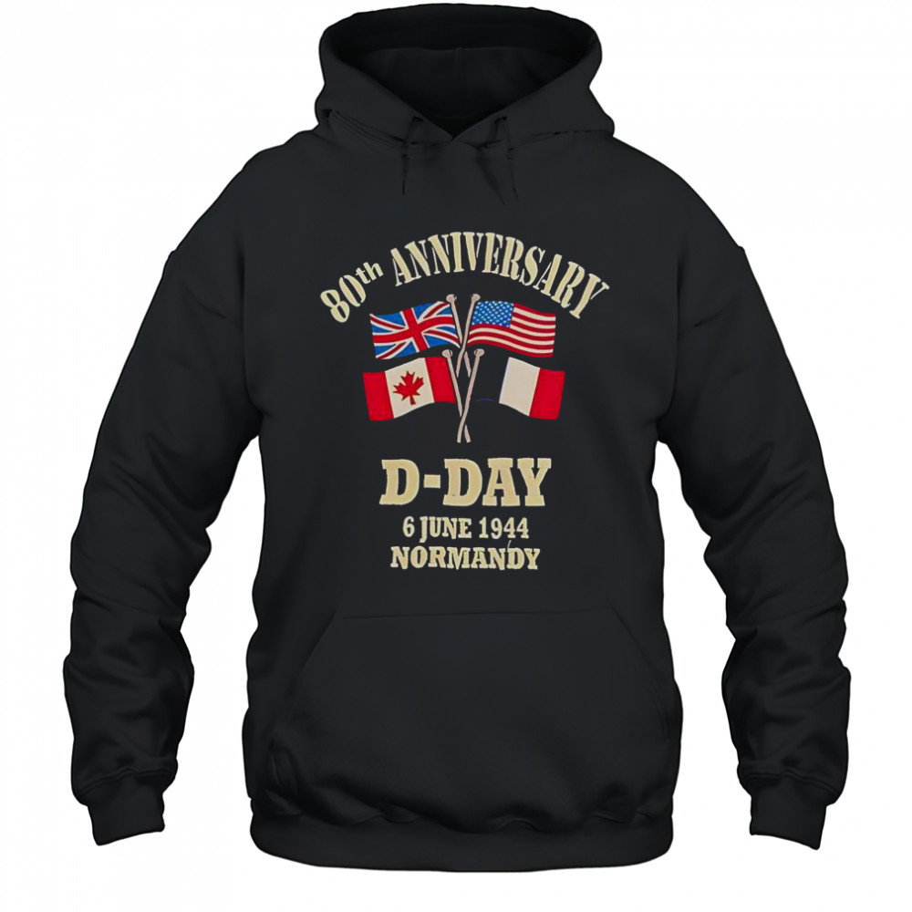 UK USA Canada France Flags 80th Anniversary D-day 6 June 1944 Normandy T-Shirt Hoodie