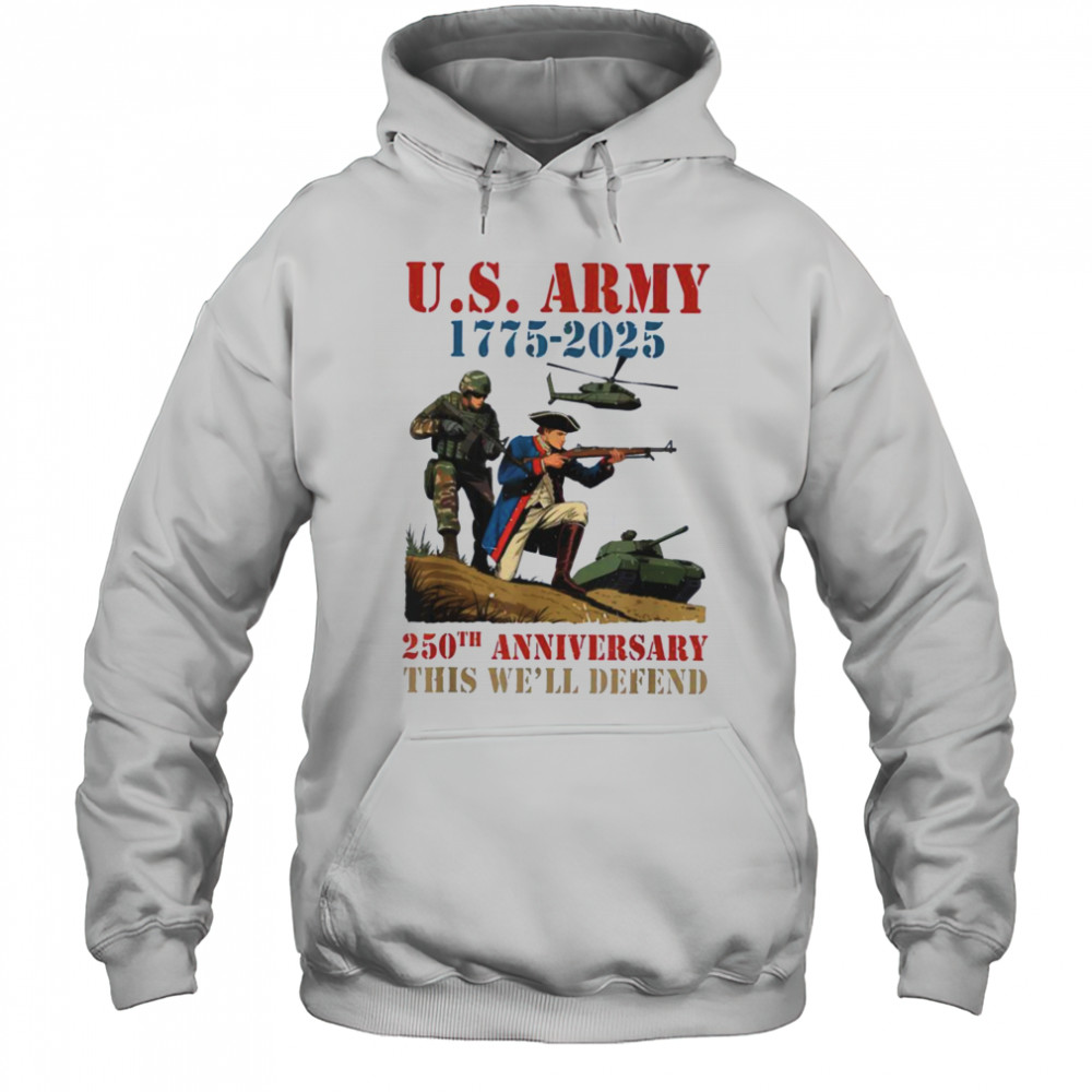 United States Army 1775 2025 250th Anniversary We Defend T Shirt Hoodie