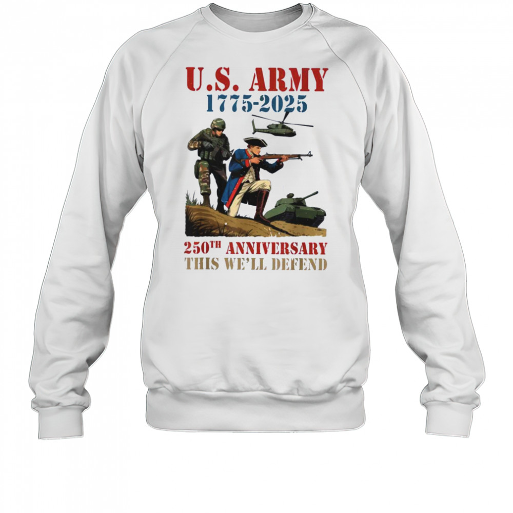 United States Army 1775 2025 250th Anniversary We Defend T Shirt Sweatshirt