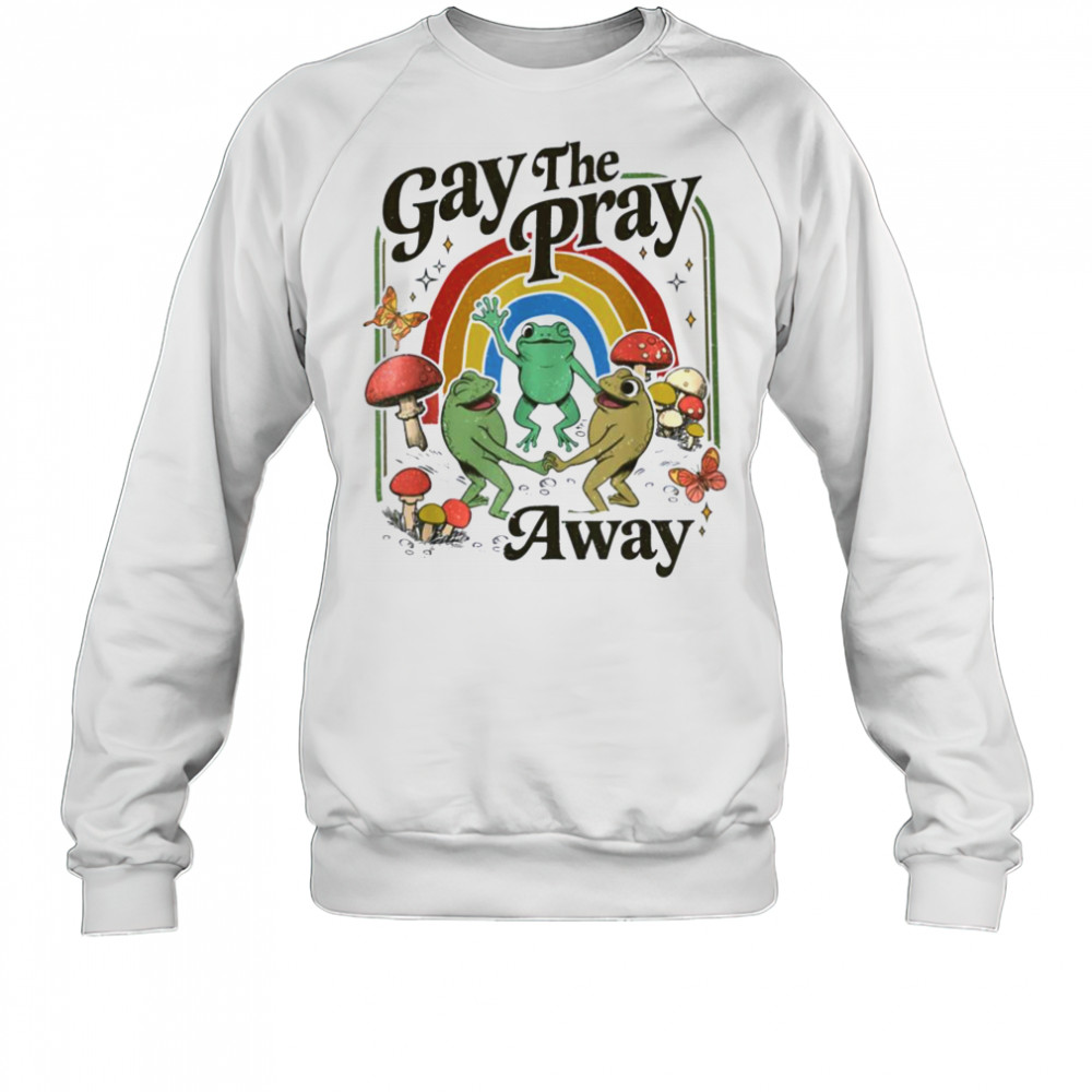 Vintage Gay The Pray Away Retro Cottagecore Frog And Toad T Shirt Sweatshirt
