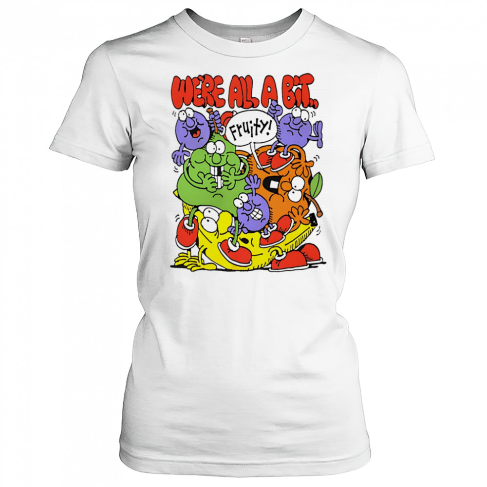 We’re all a bit fruity shirt Women's T-shirt