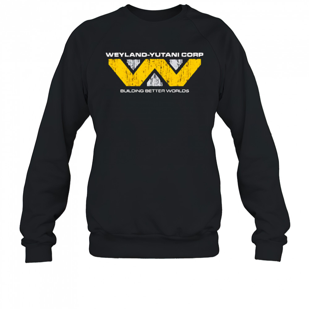 Weyland-Yutani Corp building better worlds shirt Sweatshirt