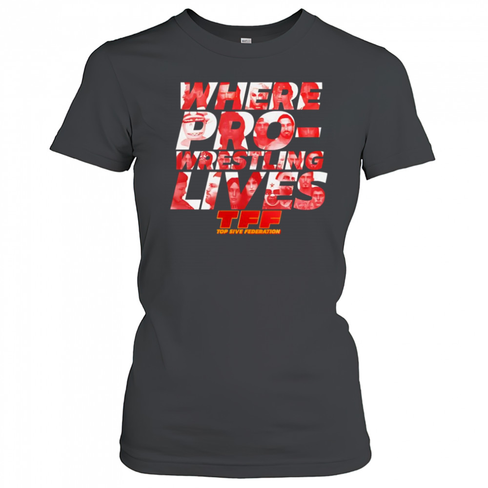 Where pro-Wrestling lives shirt Women's T-shirt