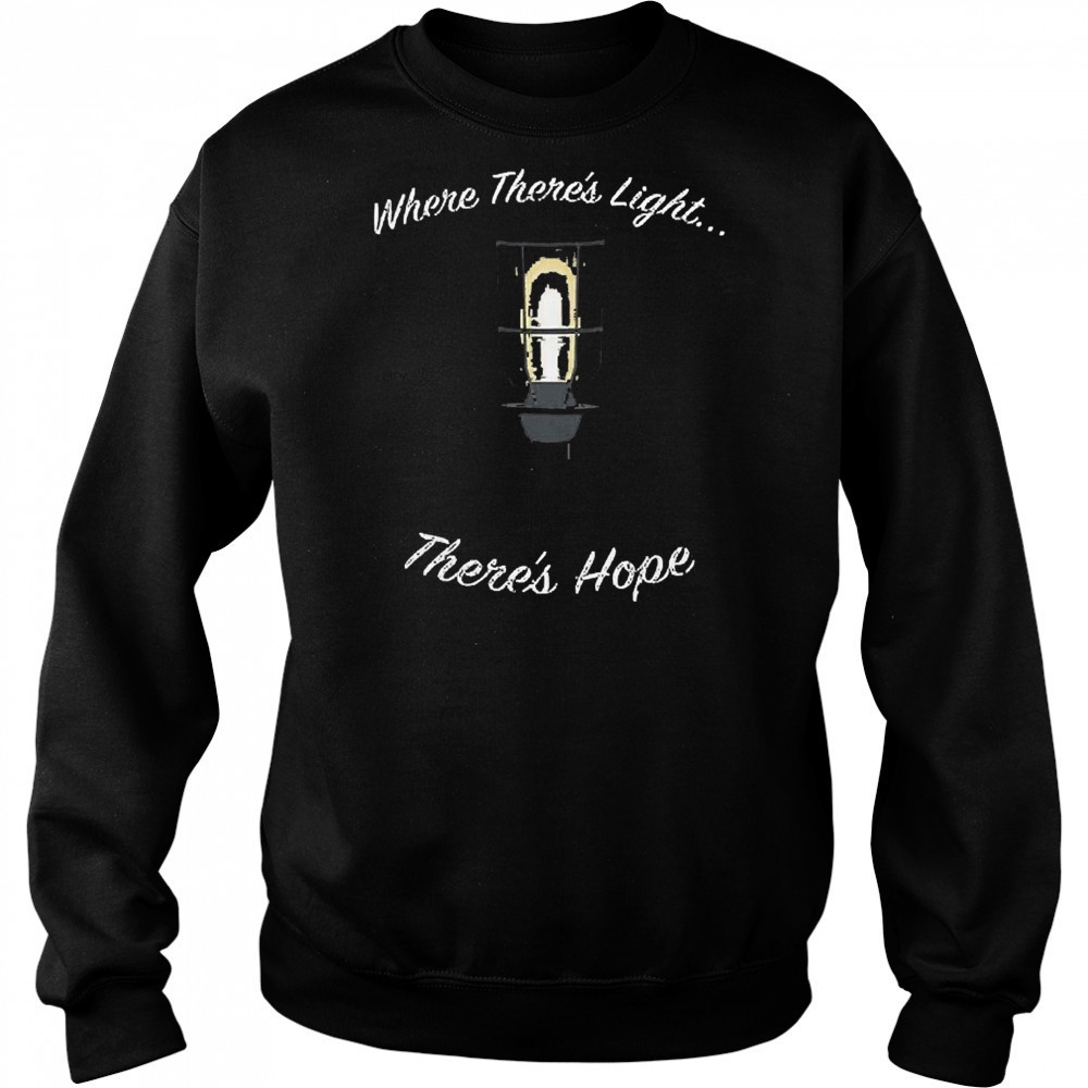 Where There’s Light There’s Hope T-shirt Hoodie