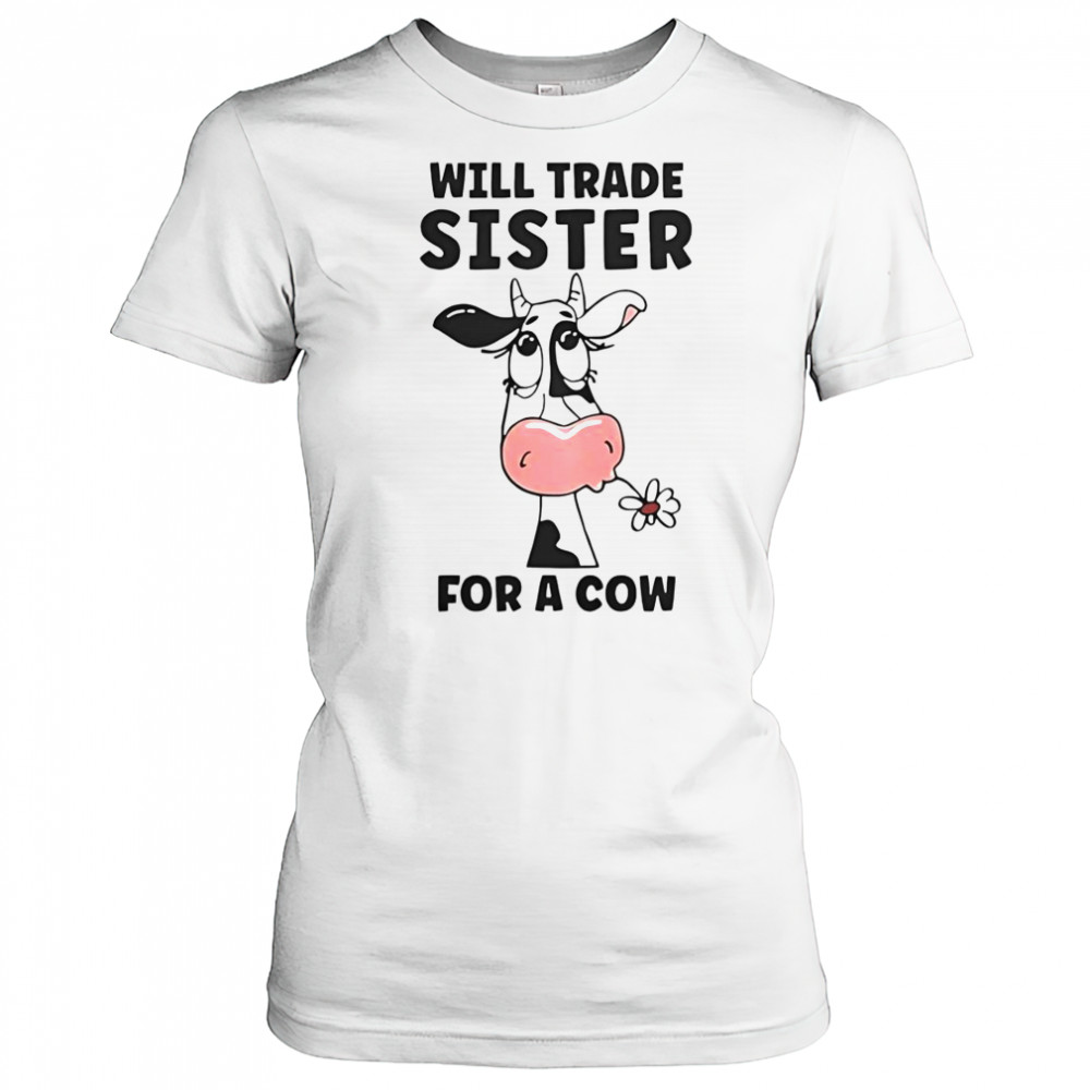 Will Trade Sister For A Cow T-Shirt Women's T-shirt