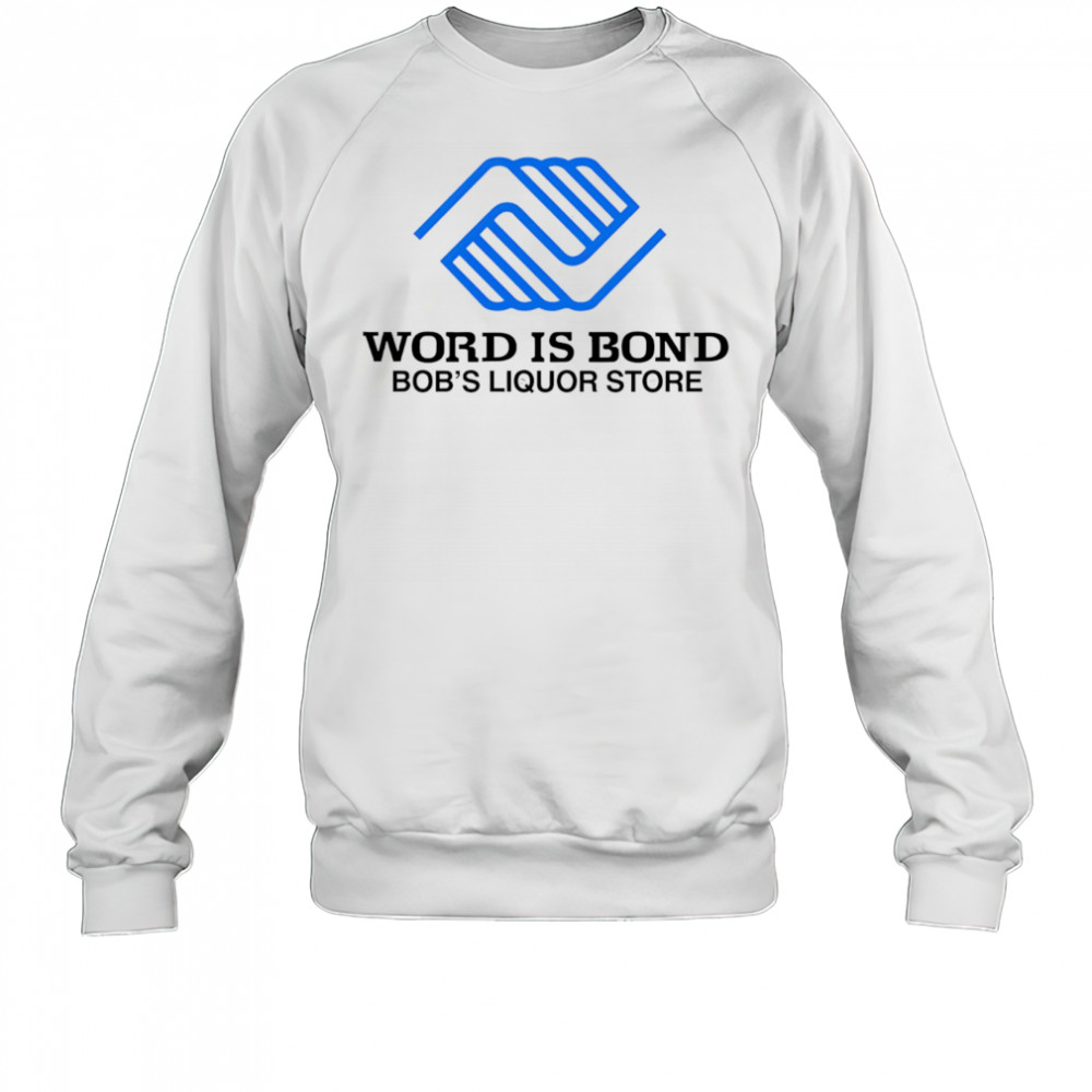 Word is bond shirt Sweatshirt