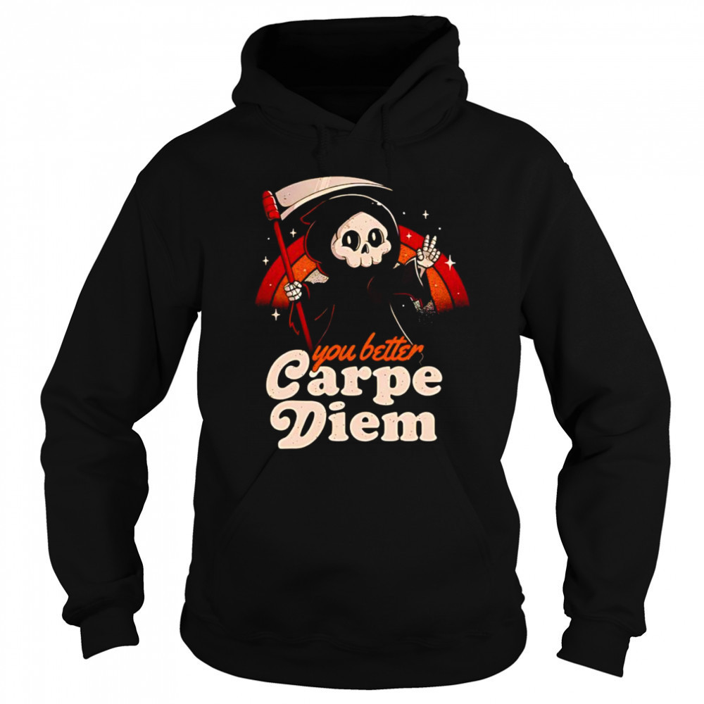You better carpe diem shirt Sweatshirt