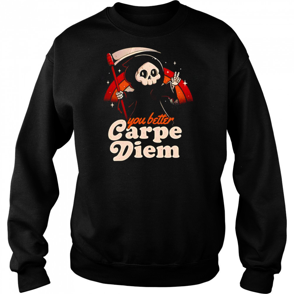 You better carpe diem shirt Hoodie