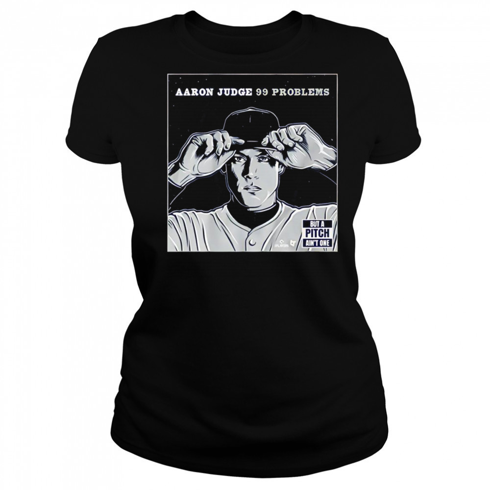 Aaron Judge 99 problems but the pitch ain’t one shirt Women's T-shirt