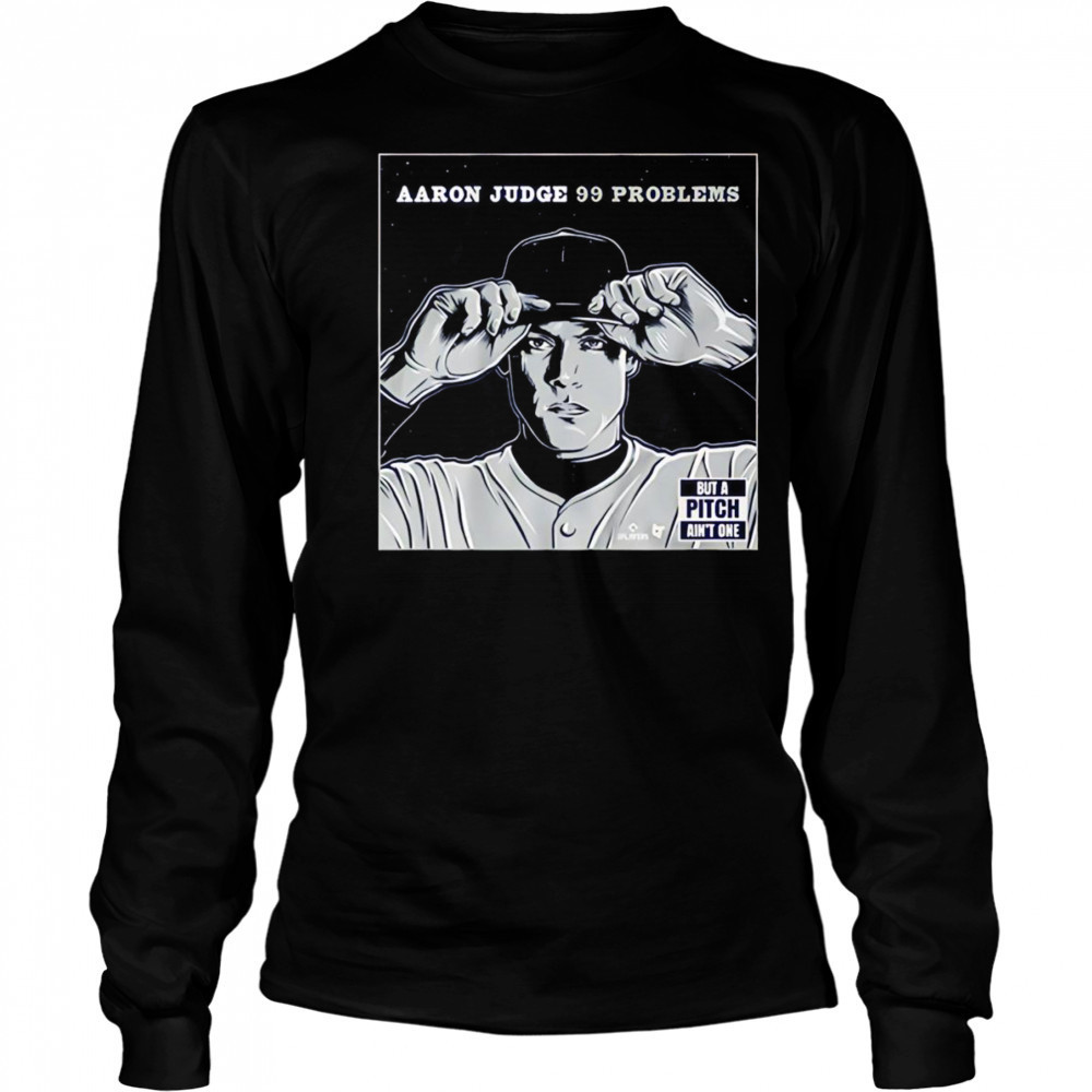 Aaron Judge 99 problems but the pitch ain’t one shirt Long Sleeved