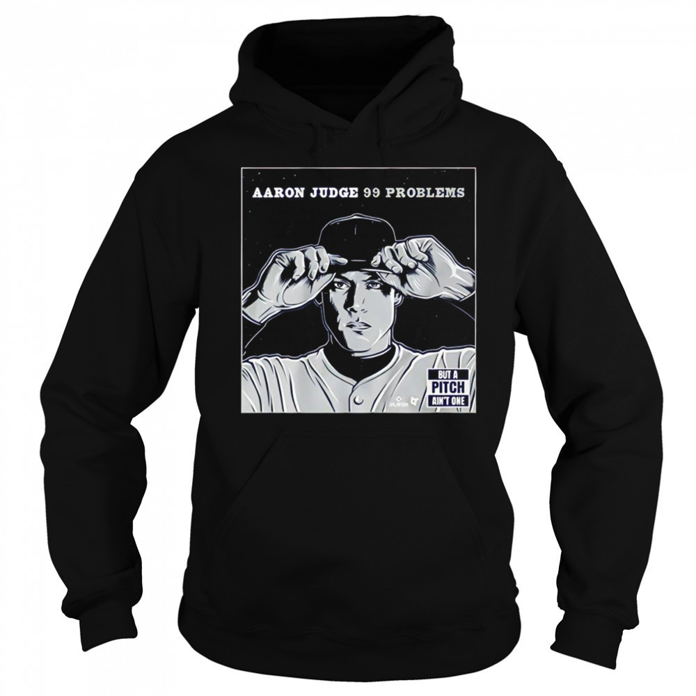 Aaron Judge 99 problems but the pitch ain’t one shirt Sweatshirt