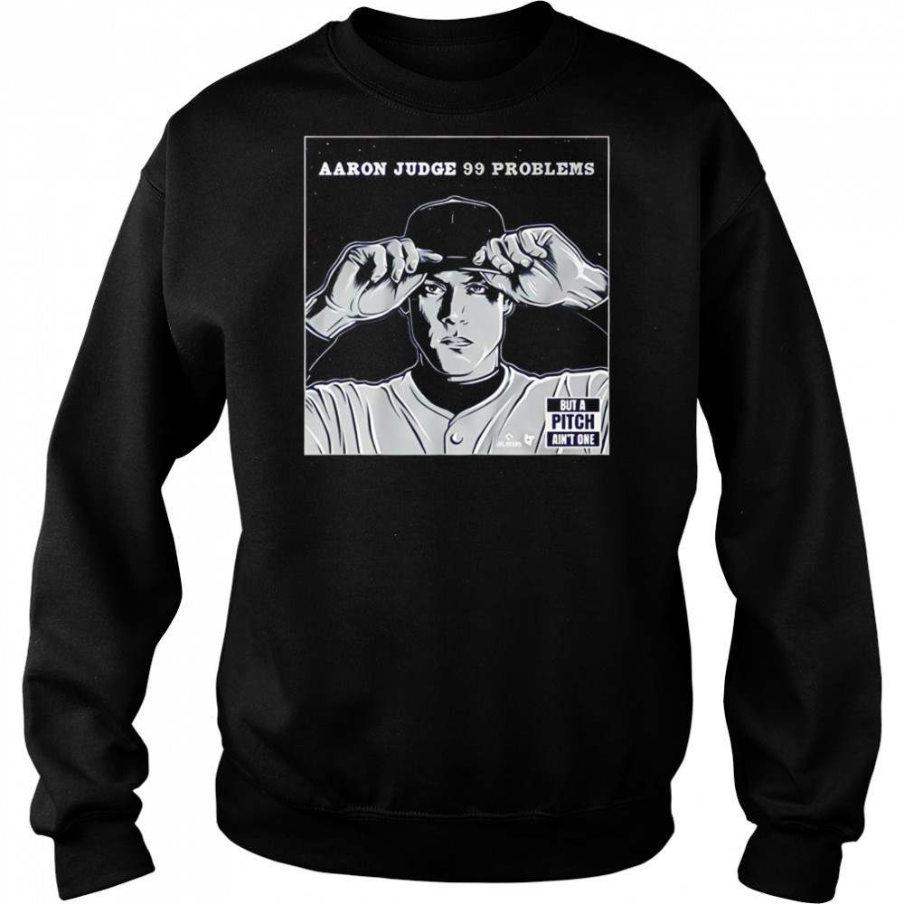 Aaron Judge 99 problems but the pitch ain’t one shirt Hoodie