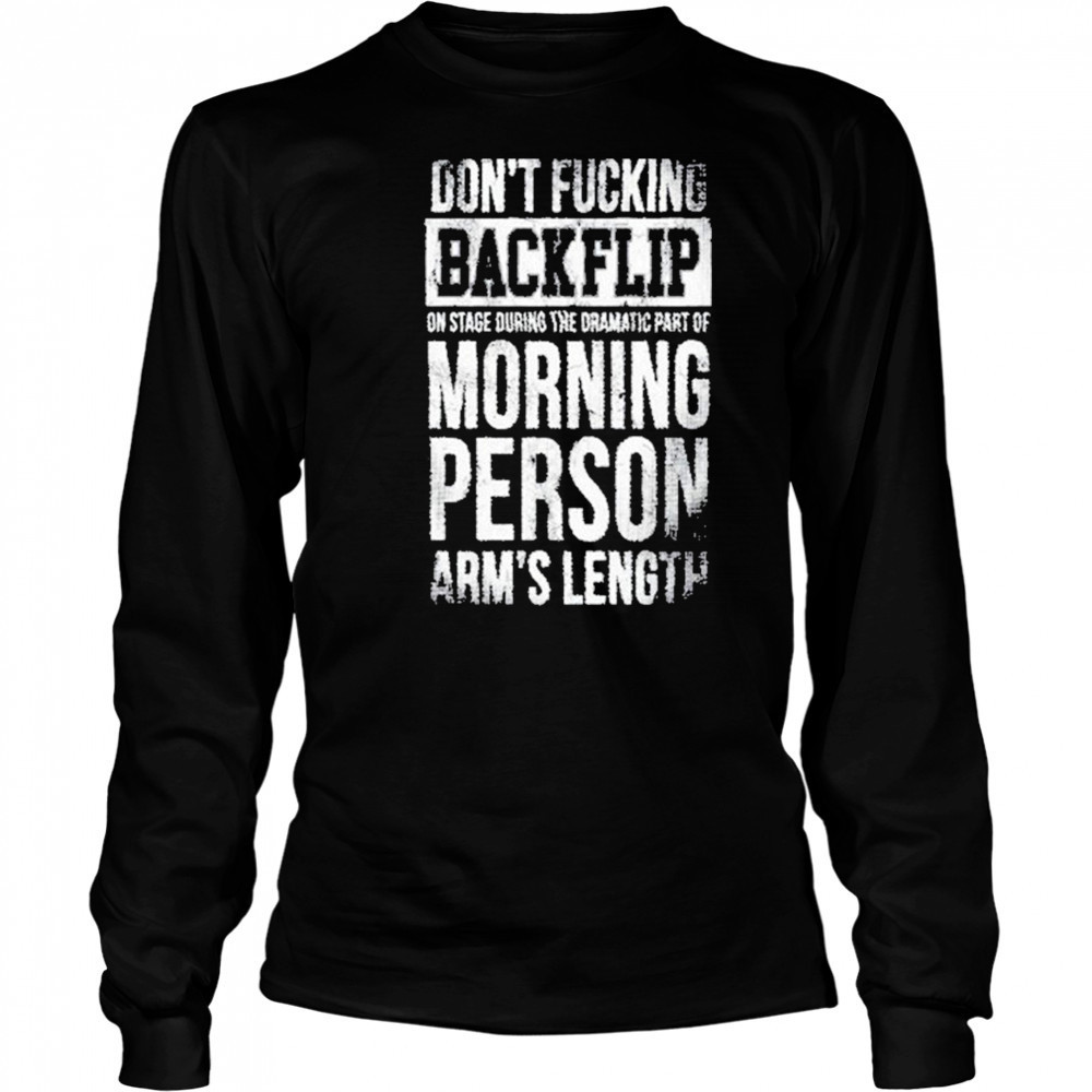 Arm’s Length Don’t Flipping Backflip Shirt Long Sleeved
