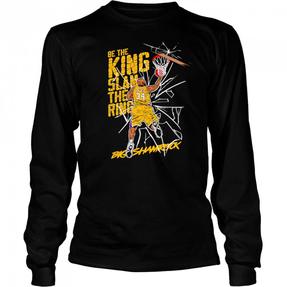 Be the king Slam the ring Shaquille O’Neal Lakers shirt Long Sleeved