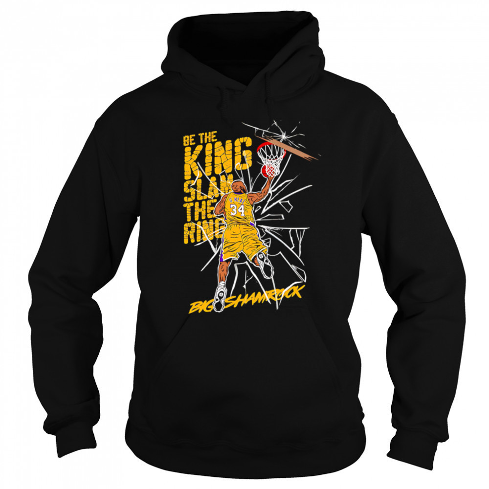 Be the king Slam the ring Shaquille O’Neal Lakers shirt Sweatshirt