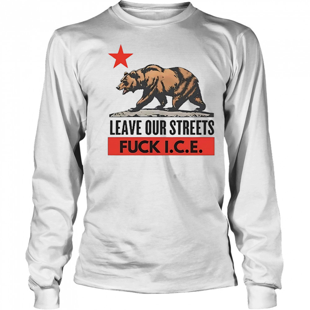 Bear leave our streets fuck ice shirt Long Sleeved