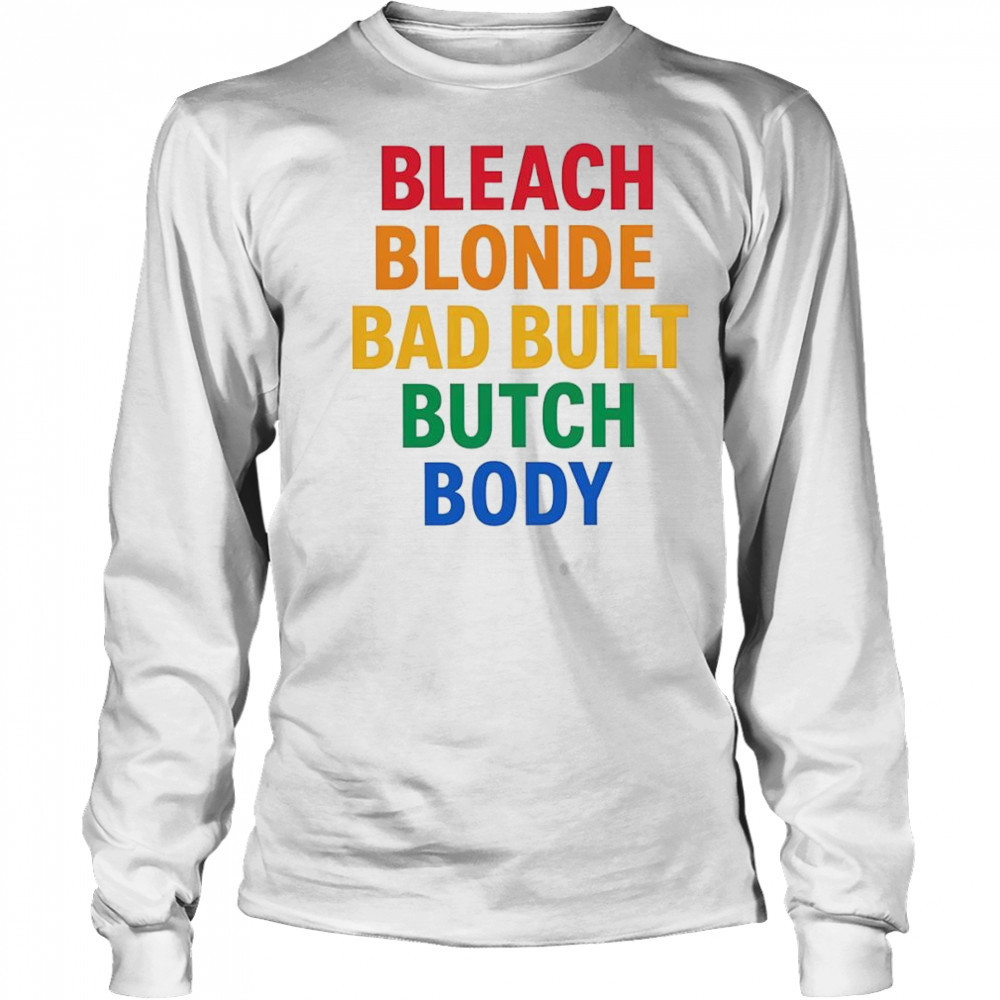 Bleach Blonde Bad Build Butch Body shirt Long Sleeved