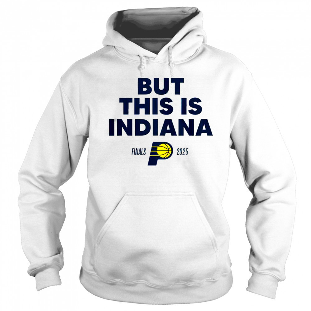 But This Is Indiana Pacers Finals 2025 T-Shirt Sweatshirt