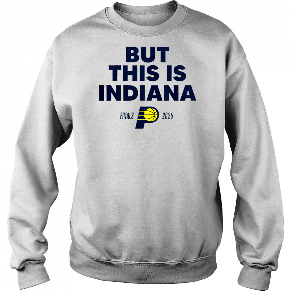 But This Is Indiana Pacers Finals 2025 T-Shirt Hoodie