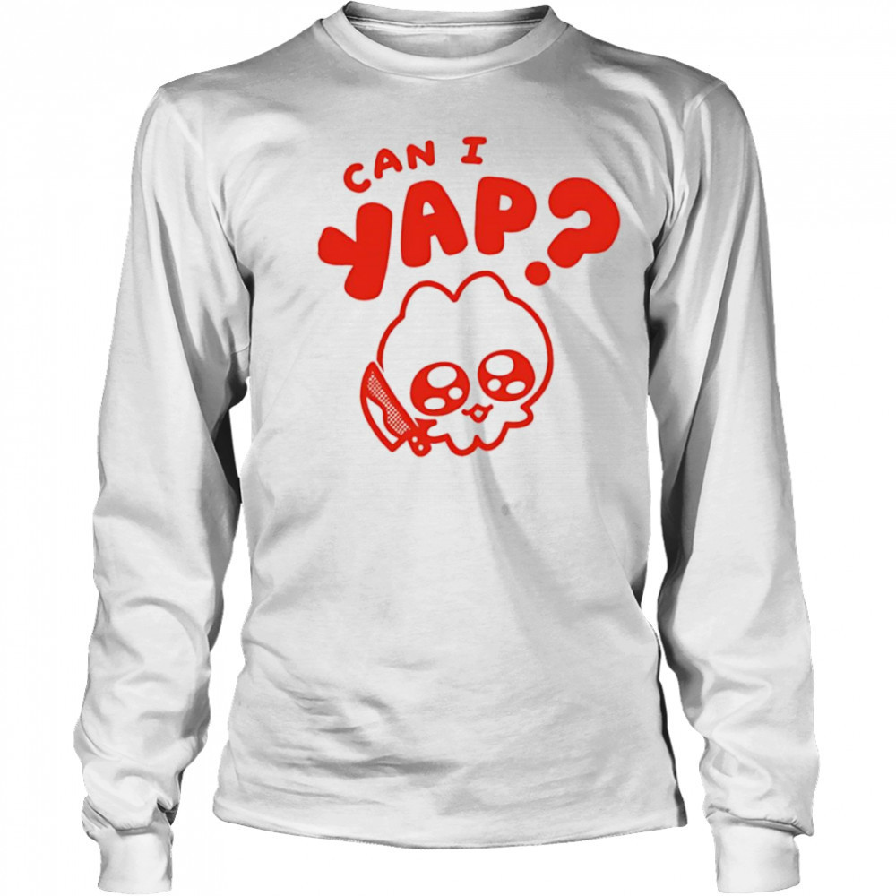Can I yap shirt Long Sleeved