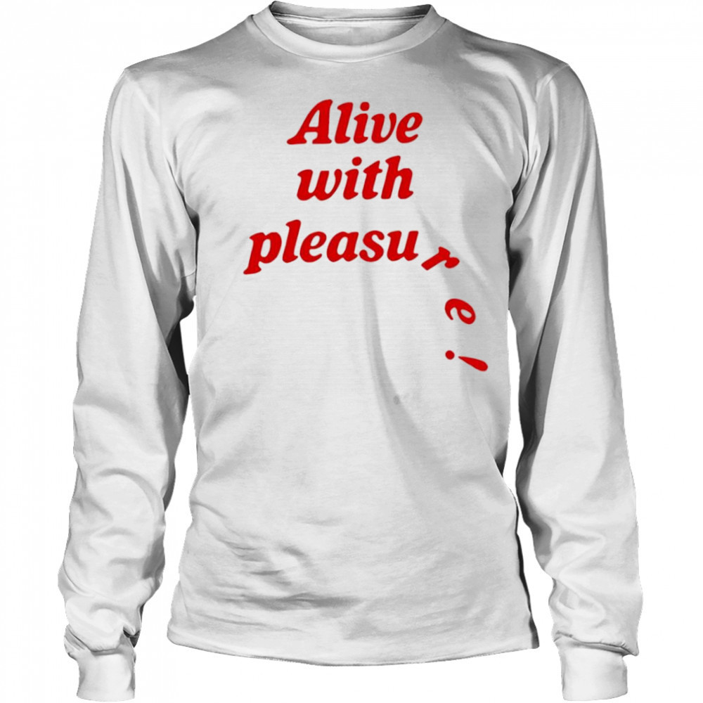 Catchinglizards alive with pleasure shirt Long Sleeved
