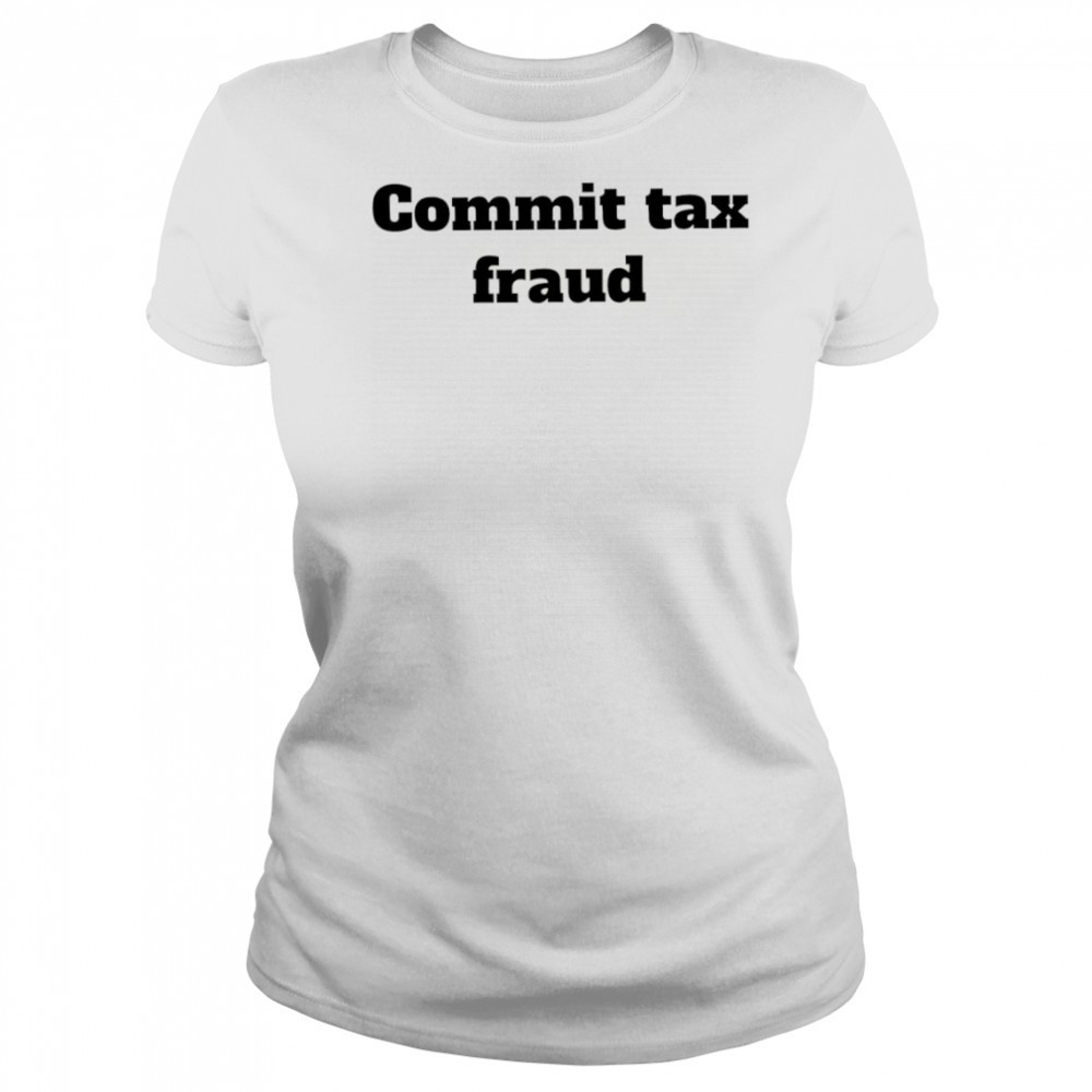 Commit tax fraud shirt Women's T-shirt