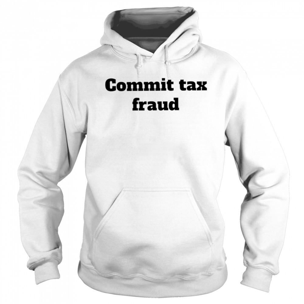 Commit tax fraud shirt Sweatshirt