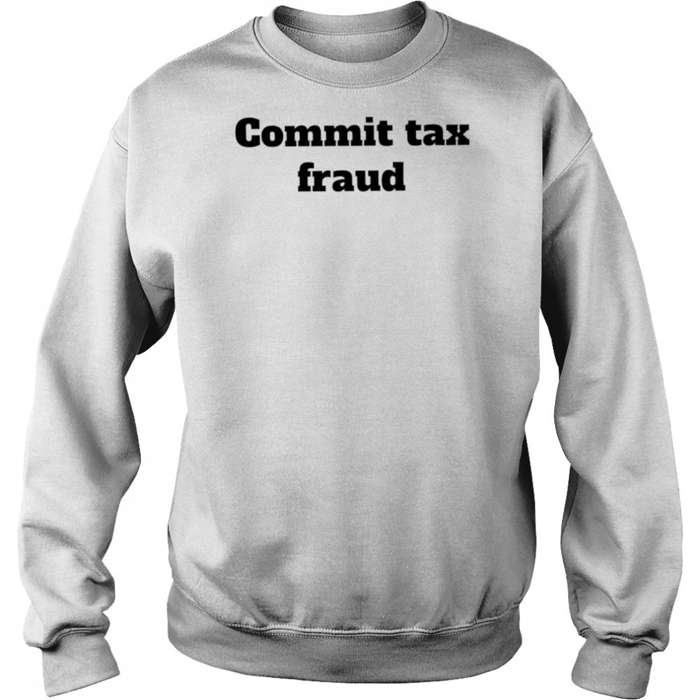 Commit tax fraud shirt Hoodie