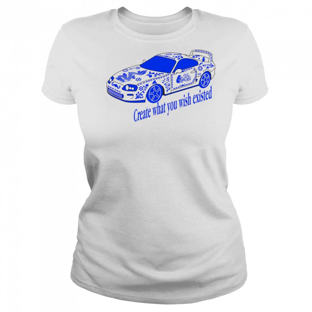 Create what you wish existed shirt Women's T-shirt